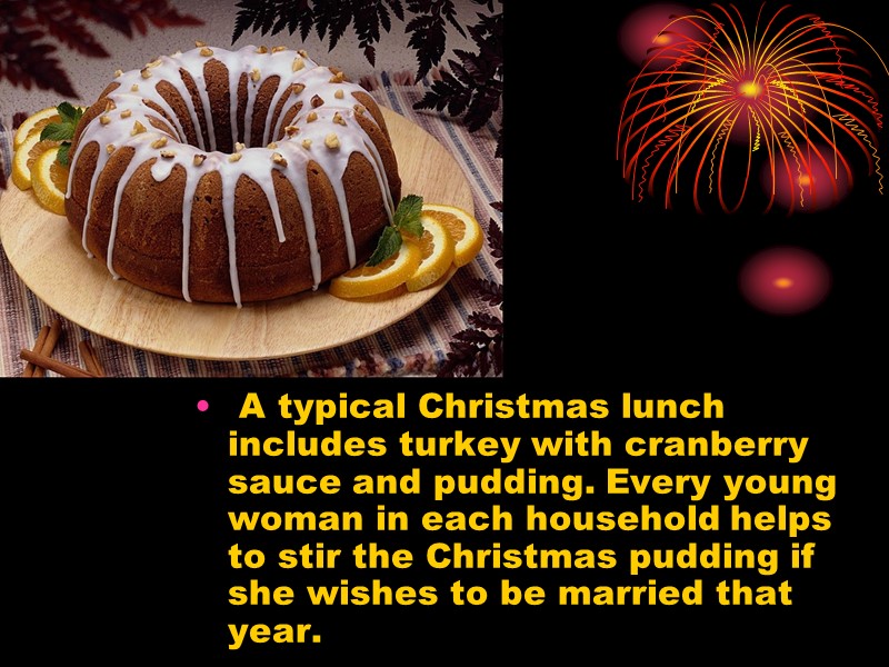 A typical Christmas lunch includes turkey with cranberry sauce and pudding. Every young woman